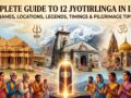 12 Jyotirlinga in India – Complete Guide: Names, Locations, History & Pilgrimage Tips