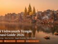 Kashi Vishwanath Temple Varanasi Guide 2026 – Darshan Timings, New Corridor, Online Booking, Entry Fee & How to Reach