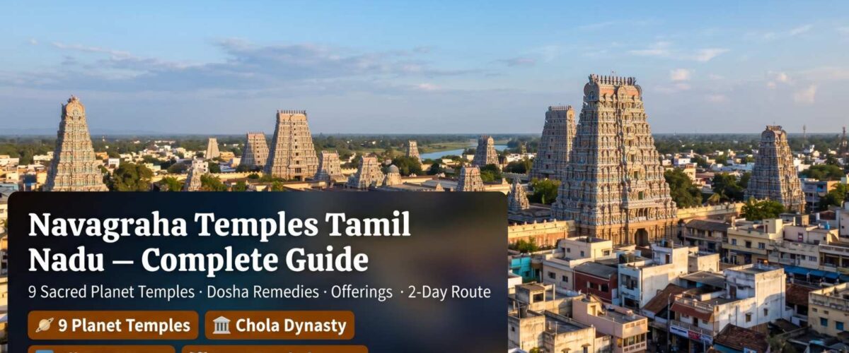 Navagraha Temples Tamil Nadu – Complete Guide to All 9 Sacred Planet Temples: Locations, Timings, Offerings & Pilgrimage Route