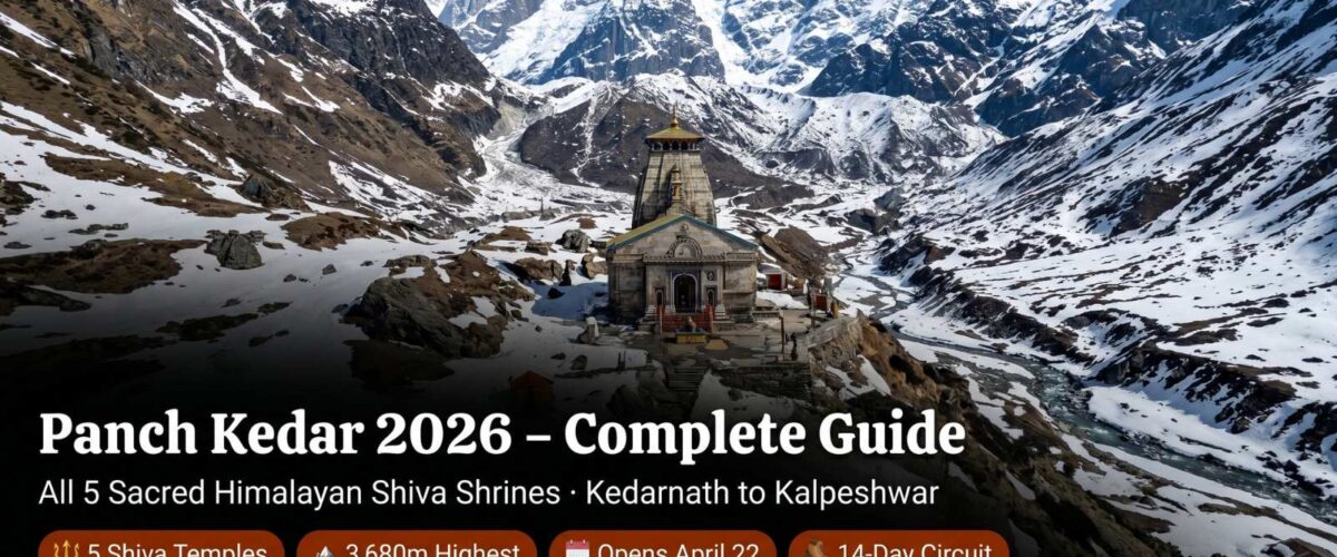 Panch Kedar 2026 – Complete Guide to All 5 Sacred Himalayan Shiva Shrines: Kedarnath, Tungnath, Rudranath, Madhyamaheshwar & Kalpeshwar