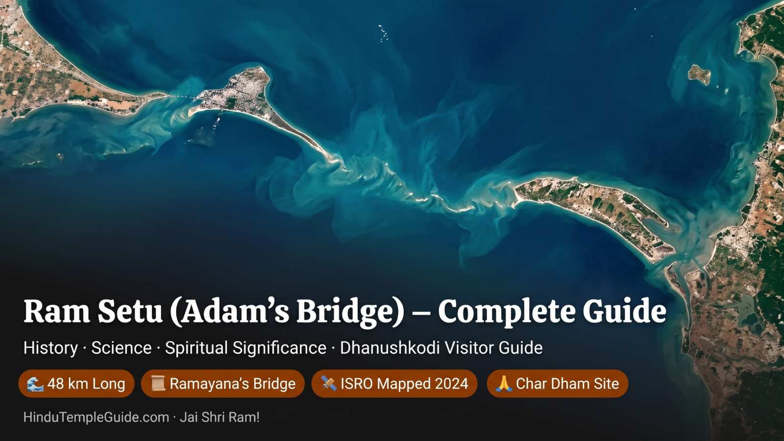 Ram Setu Adams Bridge complete guide history science spiritual significance Ramayana bridge 48km limestone shoals Dhanushkodi Rameswaram ISRO 2024 Jai Shri Ram
